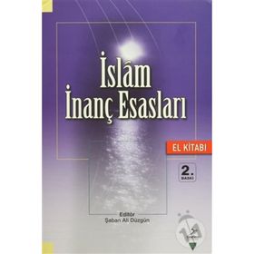 İslam İnanç Esasları El Kitabı - Şaban Ali Düzgün Ahmet Akbulut Muammer Esen Mahmut Ay Ramazan Altıntaş Hüseyin Aydın Ramazan Biçer Temel Yeşilyurt Hülya Alper