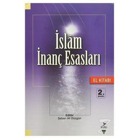 İslam İnanç Esasları El Kitabı - Şaban Ali Düzgün Ahmet Akbulut Muammer Esen Mahmut Ay Ramazan Altıntaş Hüseyin Aydın Ramazan Biçer Temel Yeşilyurt Hülya Alper
