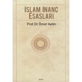 İSLAM İNANÇ ESASLARI - ÖMER AYDIN
