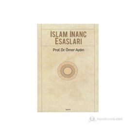 İSLAM İNANÇ ESASLARI - ÖMER AYDIN
