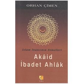 İSLAM İNANCININ TEMELLERI - AKAID İBADET AHLAK - ORHAN ÇİMEN