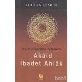 İSLAM İNANCININ TEMELLERI - AKAID İBADET AHLAK - ORHAN ÇİMEN