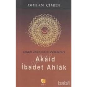 İSLAM İNANCININ TEMELLERI - AKAID İBADET AHLAK - ORHAN ÇİMEN