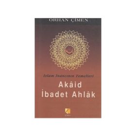 İSLAM İNANCININ TEMELLERI - AKAID İBADET AHLAK - ORHAN ÇİMEN