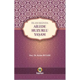 İslam Işığında Ailede Huzurlu Yaşam - Kerim Buladı