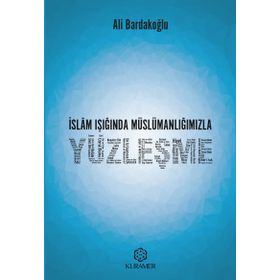 İslam Işığında Müslümanlığımızla Yüzleşme - Ali Bardakoğlu