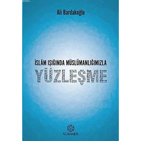 İslam Işığında Müslümanlığımızla Yüzleşme - Ali Bardakoğlu