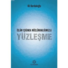 İslam Işığında Müslümanlığımızla Yüzleşme - Ali Bardakoğlu