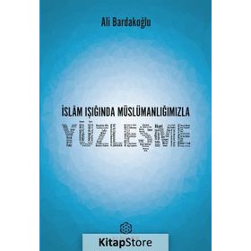 İslam Işığında Müslümanlığımızla Yüzleşme - Ali Bardakoğlu
