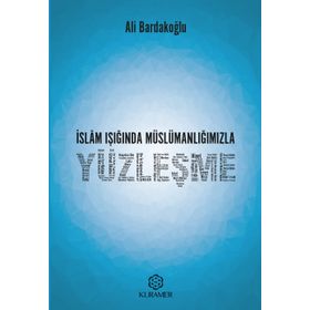 İslam Işığında Müslümanlığımızla Yüzleşme - Ali Bardakoğlu