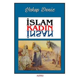 İslam Kadın İnsan - Yakup Deniz - Altaylı Yayınları