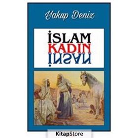 İslam Kadın İnsan - Yakup Deniz - Altaylı Yayınları