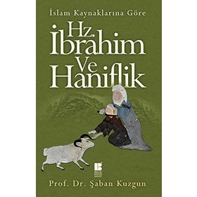 İslam Kaynaklarına Göre Hz. İbrahim ve Haniflik - Şaban Kuzgun