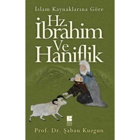 İslam Kaynaklarına Göre Hz. İbrahim ve Haniflik - Şaban Kuzgun