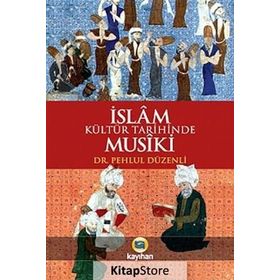 İslam Kültür Tarihinde Musiki - Pehlul Düzenli