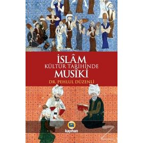 İslam Kültür Tarihinde Musiki - Pehlul Düzenli