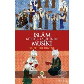 İslam Kültür Tarihinde Musiki - Pehlul Düzenli