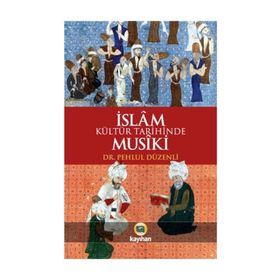 İslam Kültür Tarihinde Musiki - Pehlul Düzenli