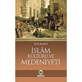 İSLAM KÜLTÜRÜ VE MEDENIYETI - ZIYA KAZICI