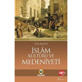İSLAM KÜLTÜRÜ VE MEDENIYETI - ZIYA KAZICI