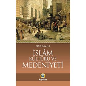 İSLAM KÜLTÜRÜ VE MEDENIYETI - ZIYA KAZICI