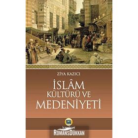 İSLAM KÜLTÜRÜ VE MEDENIYETI - ZIYA KAZICI