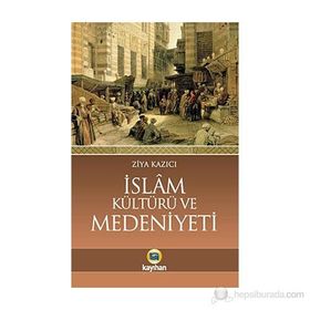 İSLAM KÜLTÜRÜ VE MEDENIYETI - ZIYA KAZICI