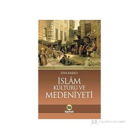 İSLAM KÜLTÜRÜ VE MEDENIYETI - ZIYA KAZICI