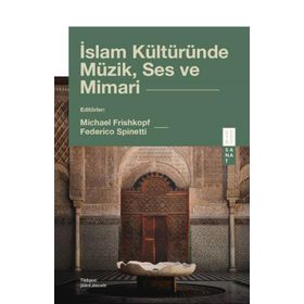İslam Kültüründe Müzik Ses ve Mimari Ketebe Yayınları