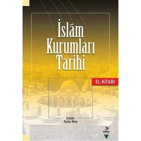 İslam Kurumları Tarihi - Korkut Dindi Ünal Kılıç Fatih Duman Şaban Öz Murat Akgündüz Fatih Yahya Ayaz Abdurrahman Acar Fatih Erkoçoğlu Mehmet Azimli M. Hanefi Palabıyık Mustafa Zeki Terzi Adem Tutar Abdurrahman Daş İsmail Pırlanta Yunus Berkli Metin Yılma