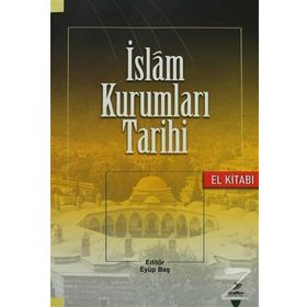 İslam Kurumları Tarihi - Korkut Dindi Ünal Kılıç Fatih Duman Şaban Öz Murat Akgündüz Fatih Yahya Ayaz Abdurrahman Acar Fatih Erkoçoğlu Mehmet Azimli M. Hanefi Palabıyık Mustafa Zeki Terzi Adem Tutar Abdurrahman Daş İsmail Pırlanta Yunus Berkli Metin Yılma