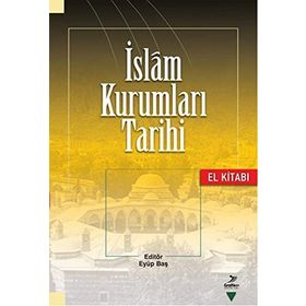 İslam Kurumları Tarihi - Korkut Dindi Ünal Kılıç Fatih Duman Şaban Öz Murat Akgündüz Fatih Yahya Ayaz Abdurrahman Acar Fatih Erkoçoğlu Mehmet Azimli M. Hanefi Palabıyık Mustafa Zeki Terzi Adem Tutar Abdurrahman Daş İsmail Pırlanta Yunus Berkli Metin Yılma