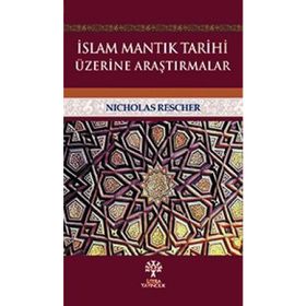 İslam Mantık Tarihi Üzerine Araştırmalar - Nicholas Rescher