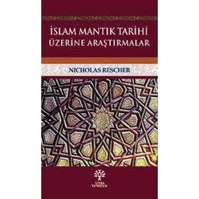 İslam Mantık Tarihi Üzerine Araştırmalar - Nicholas Rescher
