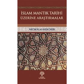 İslam Mantık Tarihi Üzerine Araştırmalar - Nicholas Rescher