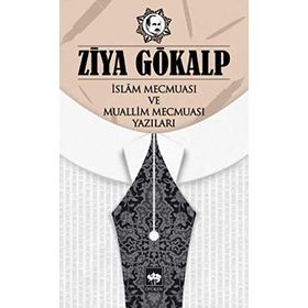 İslam Mecmuası Ve Muallim Mecmuası Yazıları - Ziya Gökalp