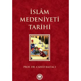 İSLAM MEDENIYETI TARIHI - CAHID BALTACI