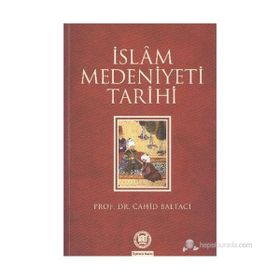 İSLAM MEDENIYETI TARIHI - CAHID BALTACI