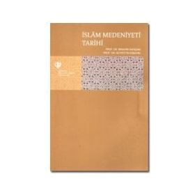 İslam Medeniyeti Tarihi - Seyfettin Erşahin İbrahim Sarıçam