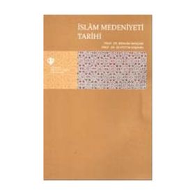 İslam Medeniyeti Tarihi - Seyfettin Erşahin İbrahim Sarıçam