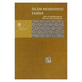 İslam Medeniyeti Tarihi - Seyfettin Erşahin İbrahim Sarıçam
