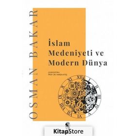 İslam Medeniyeti Ve Modern Dünya - Osman Bakar