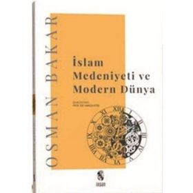 İslam Medeniyeti Ve Modern Dünya - Osman Bakar