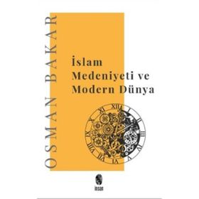 İslam Medeniyeti Ve Modern Dünya - Osman Bakar