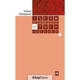 İSLAM MEDENIYETI VE TÜRK KÜLTÜRÜ - YILMAZ ÖZAKPINAR