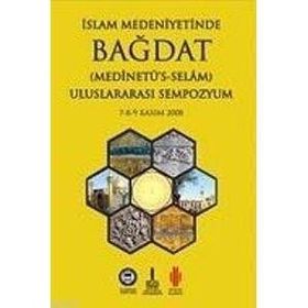 İSLAM MEDENİYETİNDE BAĞDAT I-II ULUSLARARASI SEMPOZYUM 7-8-9 KASIM 2008 - SEMPOZYUM