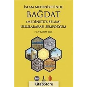 İSLAM MEDENİYETİNDE BAĞDAT I-II ULUSLARARASI SEMPOZYUM 7-8-9 KASIM 2008 - SEMPOZYUM