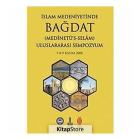 İSLAM MEDENİYETİNDE BAĞDAT I-II ULUSLARARASI SEMPOZYUM 7-8-9 KASIM 2008 - SEMPOZYUM