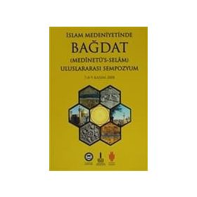 İSLAM MEDENİYETİNDE BAĞDAT I-II ULUSLARARASI SEMPOZYUM 7-8-9 KASIM 2008 - SEMPOZYUM