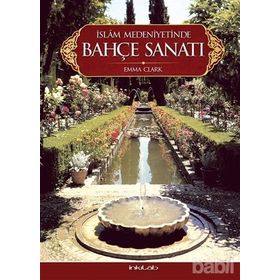 İslam Medeniyetinde Bahçe Sanatı - Emma Clark